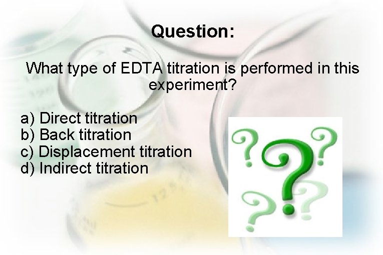 Question: What type of EDTA titration is performed in this experiment? a) Direct titration