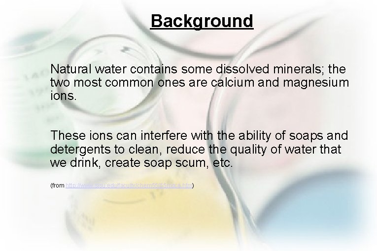Background Natural water contains some dissolved minerals; the two most common ones are calcium