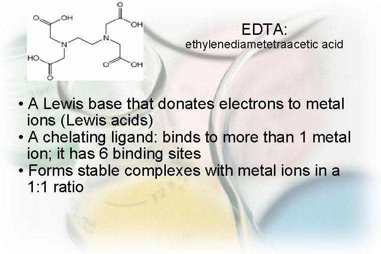 EDTA: ethylenediametetraacetic acid • A Lewis base that donates electrons to metal ions (Lewis