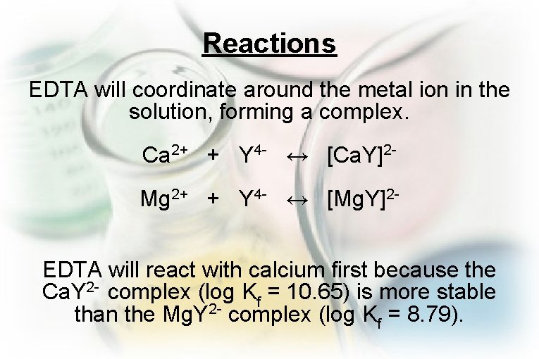 Reactions EDTA will coordinate around the metal ion in the solution, forming a complex.