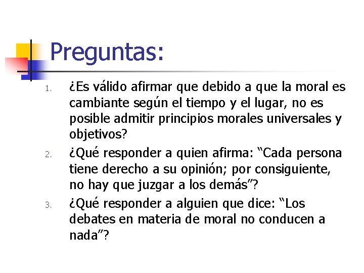 Preguntas: 1. 2. 3. ¿Es válido afirmar que debido a que la moral es