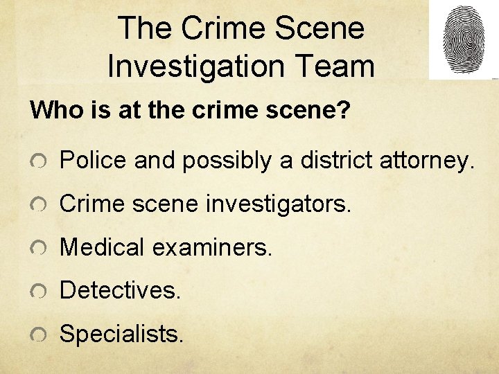 The Crime Scene Investigation Team Who is at the crime scene? Police and possibly