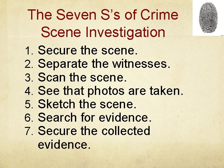The Seven S’s of Crime Scene Investigation 1. 2. 3. 4. 5. 6. 7.