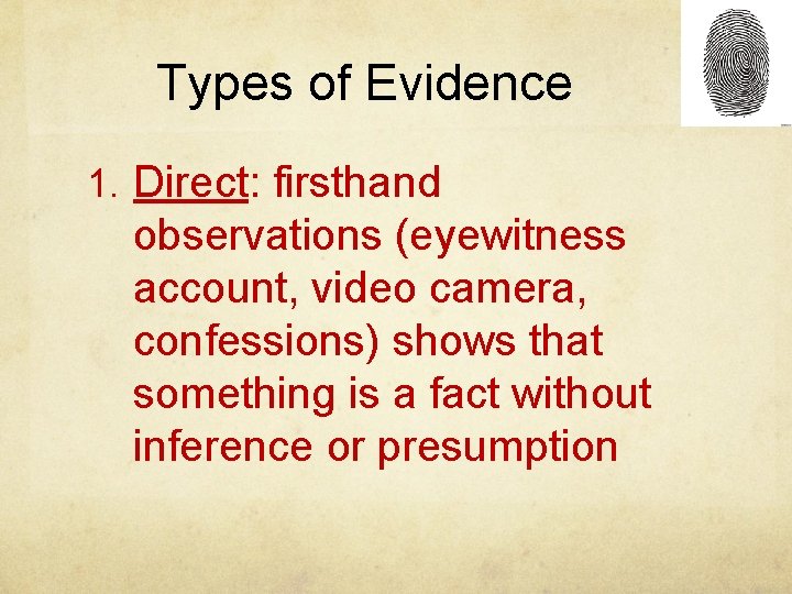 Types of Evidence 1. Direct: firsthand observations (eyewitness account, video camera, confessions) shows that