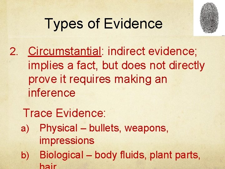 Types of Evidence 2. Circumstantial: indirect evidence; implies a fact, but does not directly