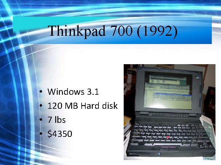 Thinkpad 700 (1992) • • Windows 3. 1 120 MB Hard disk 7 lbs Thinkpad 700 (1992) • • Windows 3. 1 120 MB Hard disk 7 lbs