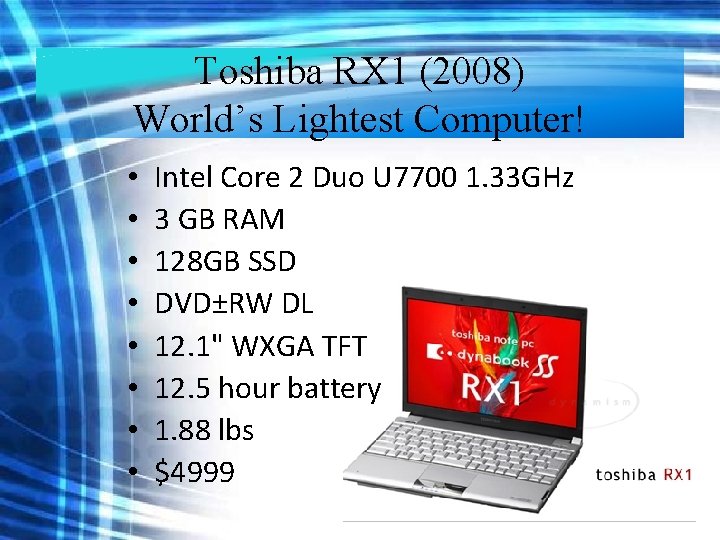Toshiba RX 1 (2008) World’s Lightest Computer! • • Intel Core 2 Duo U Toshiba RX 1 (2008) World’s Lightest Computer! • • Intel Core 2 Duo U