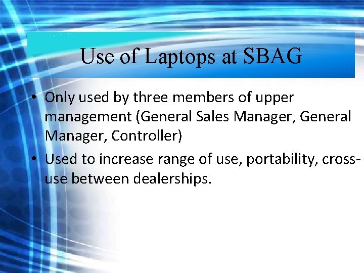 Use of Laptops at SBAG • Only used by three members of upper management Use of Laptops at SBAG • Only used by three members of upper management