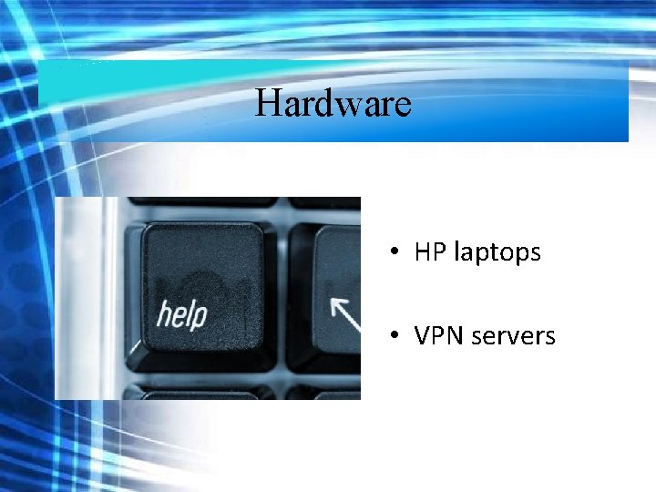 Hardware • HP laptops • VPN servers Hardware • HP laptops • VPN servers