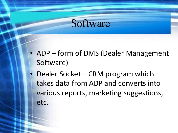 Software • ADP – form of DMS (Dealer Management Software) • Dealer Socket – Software • ADP – form of DMS (Dealer Management Software) • Dealer Socket –