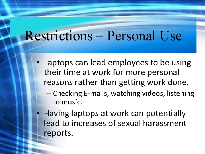 Restrictions – Personal Use • Laptops can lead employees to be using their time Restrictions – Personal Use • Laptops can lead employees to be using their time