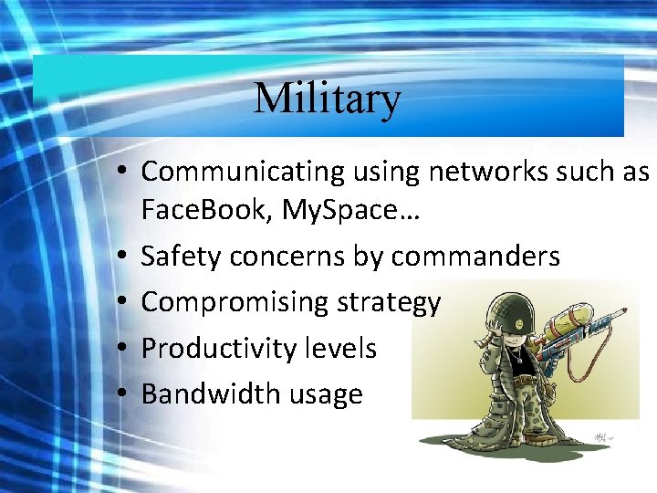 Military • Communicating using networks such as Face. Book, My. Space… • Safety concerns Military • Communicating using networks such as Face. Book, My. Space… • Safety concerns