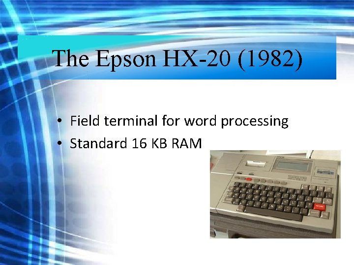 The Epson HX-20 (1982) • Field terminal for word processing • Standard 16 KB The Epson HX-20 (1982) • Field terminal for word processing • Standard 16 KB