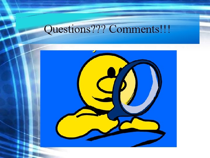 Questions? ? ? Comments!!! Questions? ? ? Comments!!!
