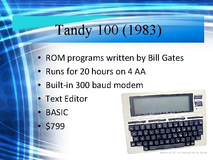 Tandy 100 (1983) • • • ROM programs written by Bill Gates Runs for Tandy 100 (1983) • • • ROM programs written by Bill Gates Runs for