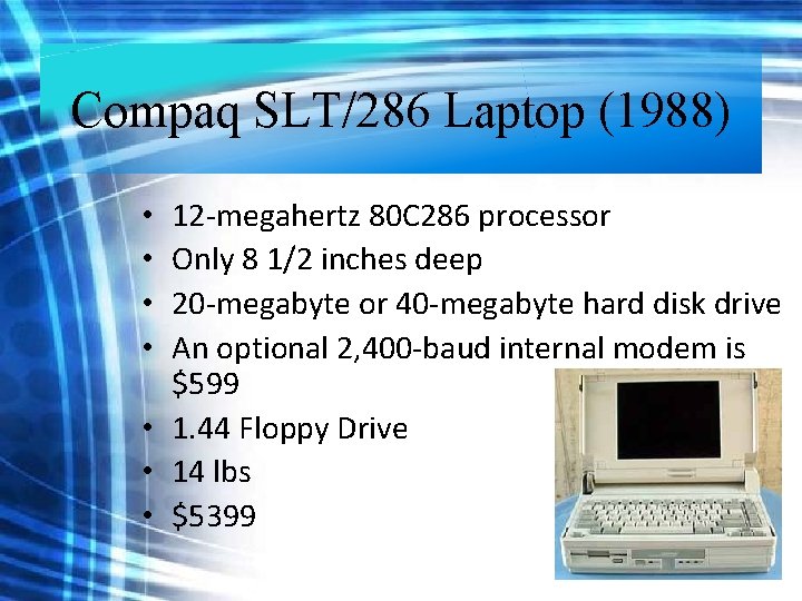 Compaq SLT/286 Laptop (1988) 12 -megahertz 80 C 286 processor Only 8 1/2 inches Compaq SLT/286 Laptop (1988) 12 -megahertz 80 C 286 processor Only 8 1/2 inches