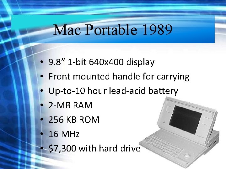 Mac Portable 1989 • • 9. 8” 1 -bit 640 x 400 display Front Mac Portable 1989 • • 9. 8” 1 -bit 640 x 400 display Front