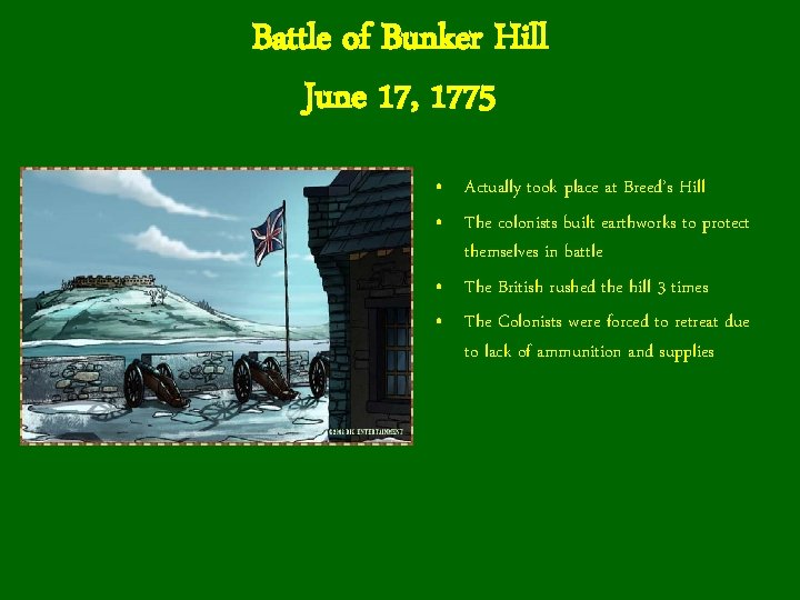 Battle of Bunker Hill June 17, 1775 • Actually took place at Breed’s Hill