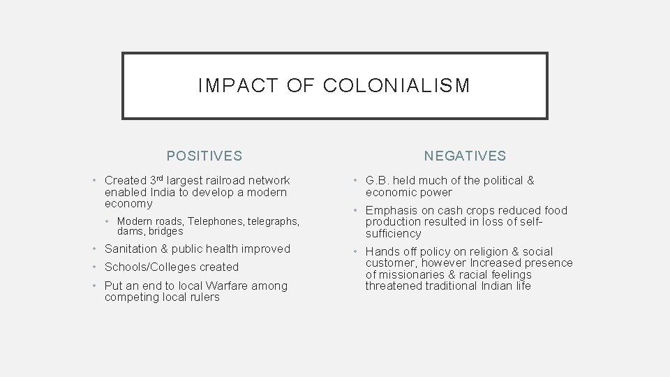 IMPACT OF COLONIALISM POSITIVES • Created 3 rd largest railroad network enabled India to