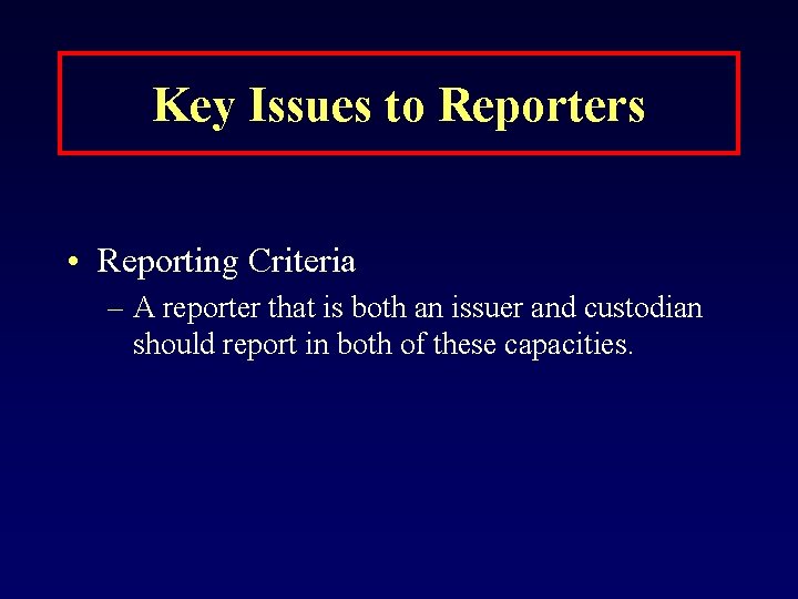 Key Issues to Reporters • Reporting Criteria – A reporter that is both an