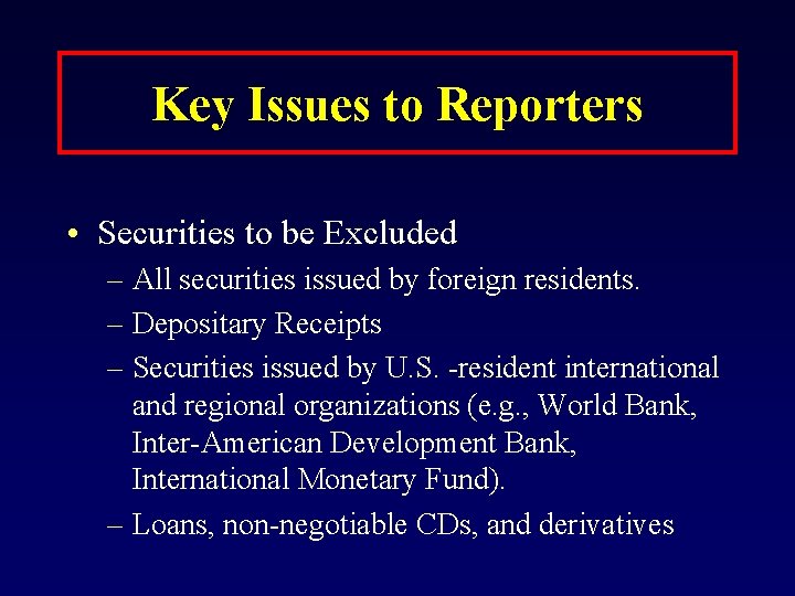 Key Issues to Reporters • Securities to be Excluded – All securities issued by