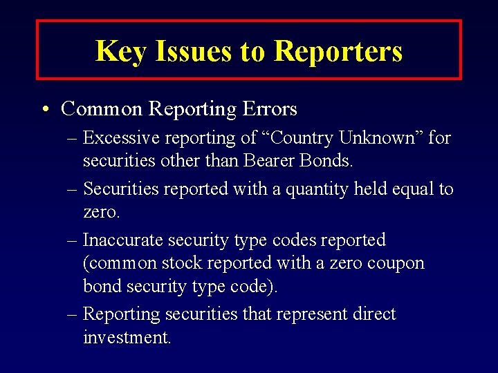 Key Issues to Reporters • Common Reporting Errors – Excessive reporting of “Country Unknown”