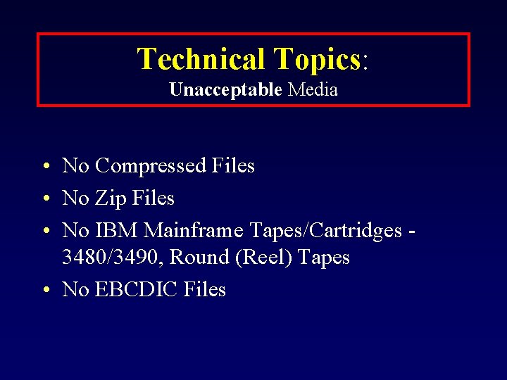 Technical Topics: Unacceptable Media • No Compressed Files • No Zip Files • No