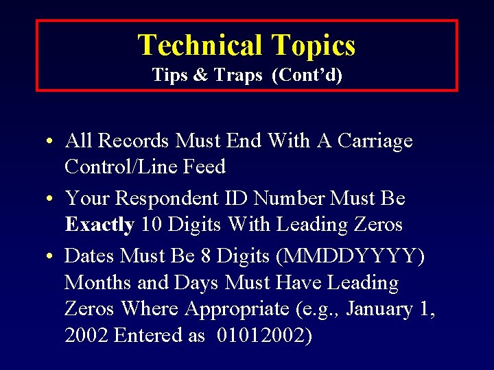 Technical Topics Tips & Traps (Cont’d) • All Records Must End With A Carriage