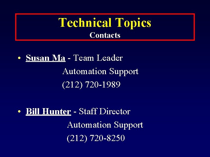 Technical Topics Contacts • Susan Ma - Team Leader Automation Support (212) 720 -1989