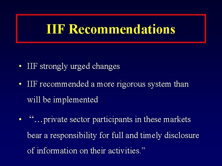 IIF Recommendations • IIF strongly urged changes • IIF recommended a more rigorous system