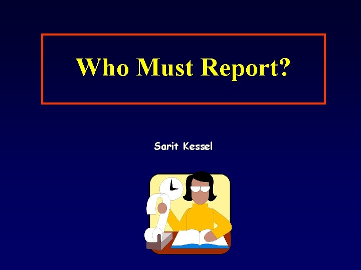 Who Must Report? Sarit Kessel 