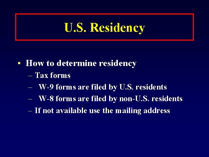 U. S. Residency • How to determine residency – Tax forms – W-9 forms