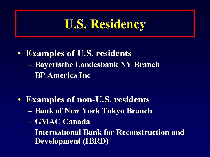 U. S. Residency • Examples of U. S. residents – Bayerische Landesbank NY Branch