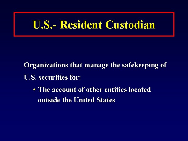 U. S. - Resident Custodian Organizations that manage the safekeeping of U. S. securities