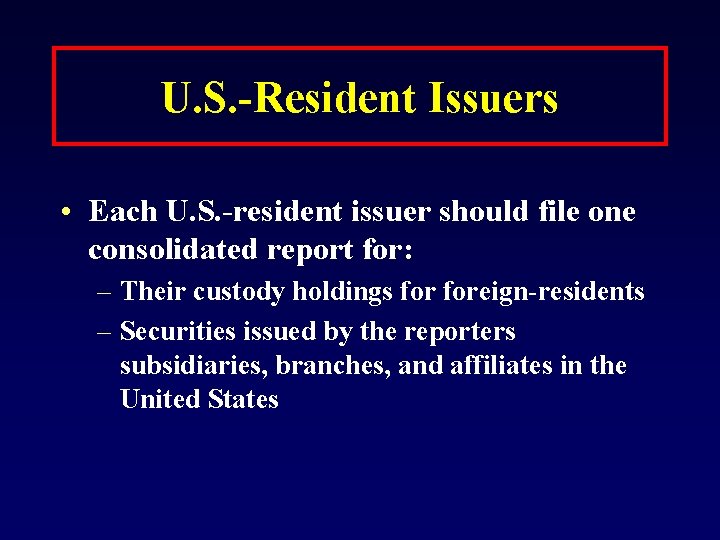 U. S. -Resident Issuers • Each U. S. -resident issuer should file one consolidated