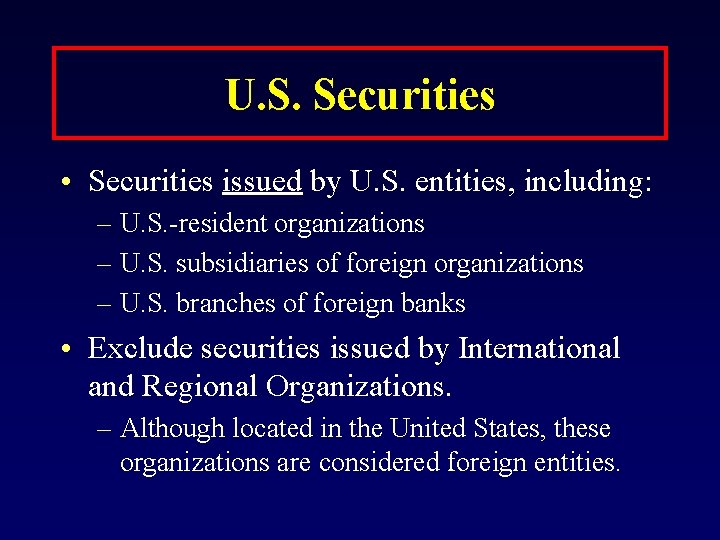 U. S. Securities • Securities issued by U. S. entities, including: – U. S.