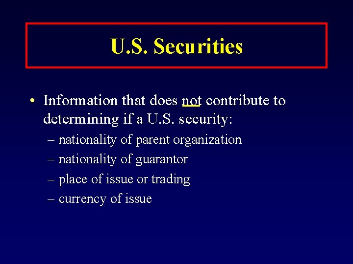 U. S. Securities • Information that does not contribute to determining if a U.