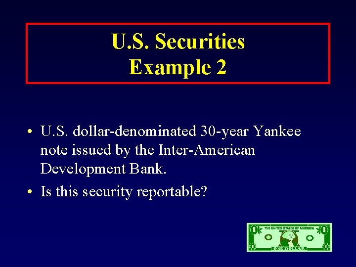 U. S. Securities Example 2 • U. S. dollar-denominated 30 -year Yankee note issued