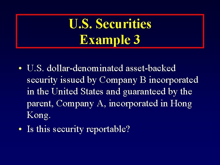 U. S. Securities Example 3 • U. S. dollar-denominated asset-backed security issued by Company
