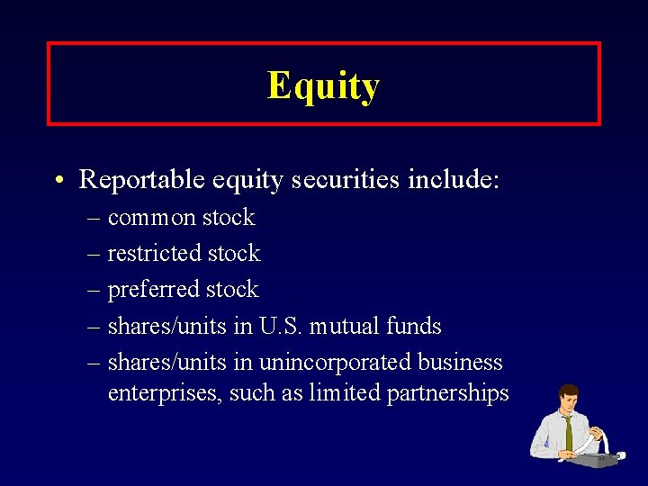 Equity • Reportable equity securities include: – common stock – restricted stock – preferred
