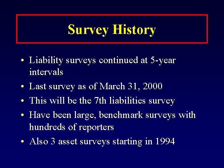 Survey History • Liability surveys continued at 5 -year intervals • Last survey as