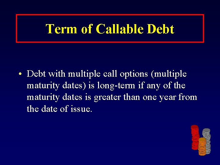 Term of Callable Debt • Debt with multiple call options (multiple maturity dates) is