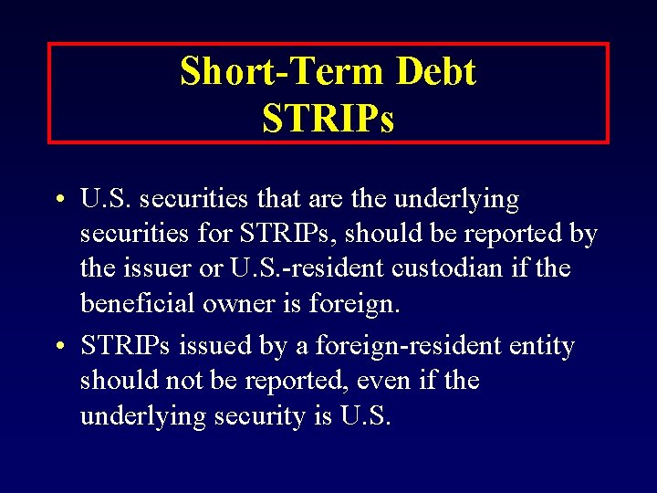 Short-Term Debt STRIPs • U. S. securities that are the underlying securities for STRIPs,