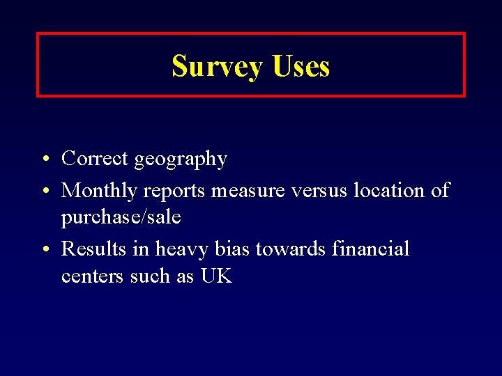 Survey Uses • Correct geography • Monthly reports measure versus location of purchase/sale •