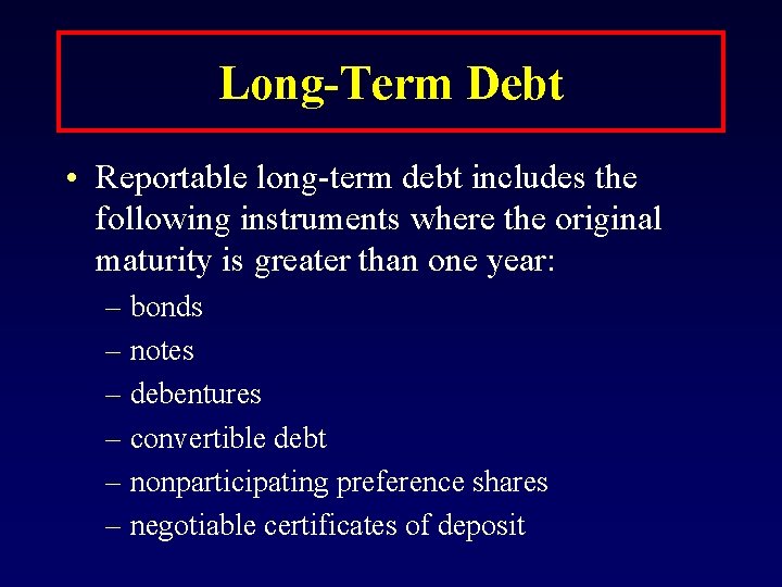 Long-Term Debt • Reportable long-term debt includes the following instruments where the original maturity