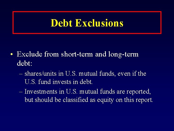 Debt Exclusions • Exclude from short-term and long-term debt: – shares/units in U. S.