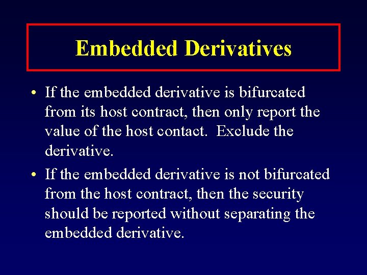Embedded Derivatives • If the embedded derivative is bifurcated from its host contract, then