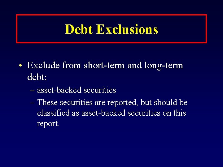 Debt Exclusions • Exclude from short-term and long-term debt: – asset-backed securities – These