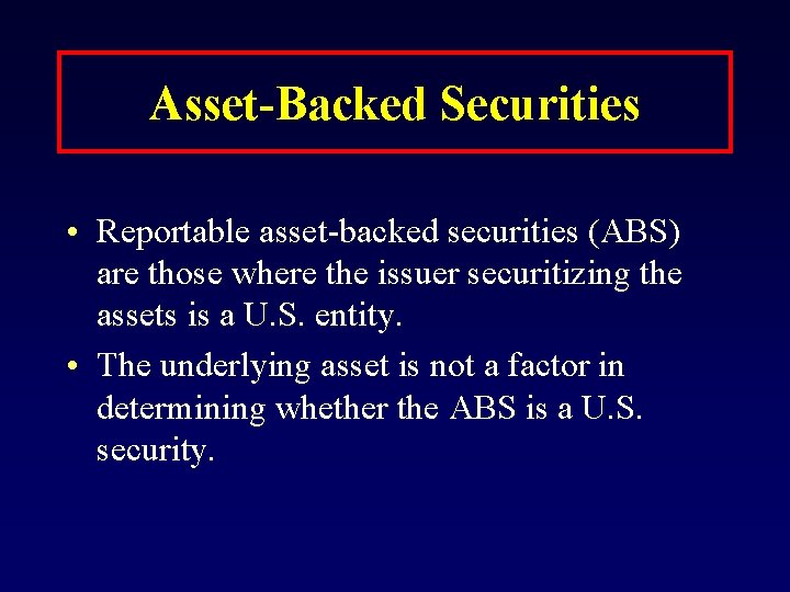 Asset-Backed Securities • Reportable asset-backed securities (ABS) are those where the issuer securitizing the
