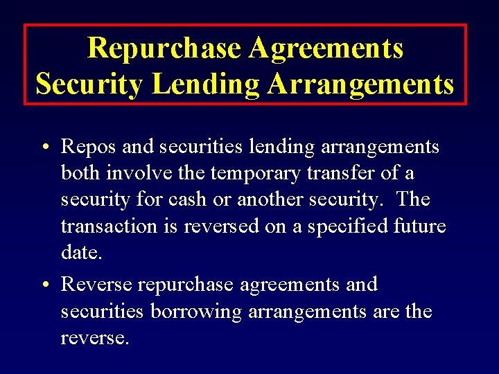 Repurchase Agreements Security Lending Arrangements • Repos and securities lending arrangements both involve the